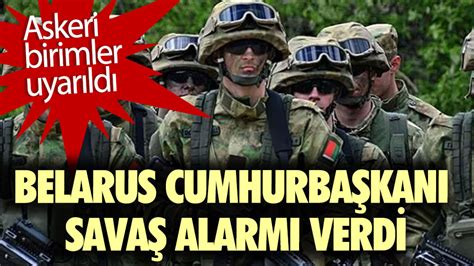 Belarus Cumhurbaşkanı savaş alarmı verdi Askeri birimler uyarıldı