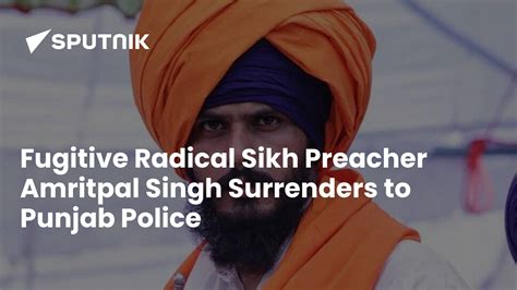 Fugitive Radical Sikh Preacher Amritpal Singh Surrenders To Punjab Police