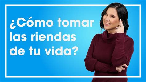 Cómo Tomar las Riendas de tu Vida YouTube