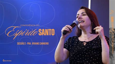 Conferência do Espírito Santo Sessão II Pra Viviane Carneiro