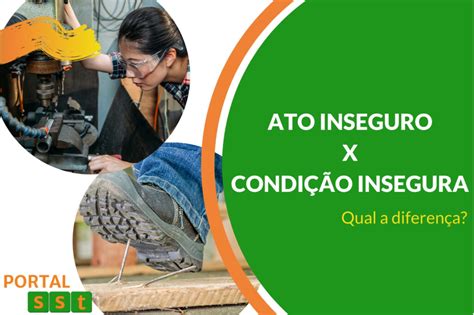 Qual a diferença entre Ato inseguro e Condição Insegura