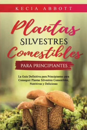 Plantas Silvestres Comestibles Para Principiantes La Guía Definitiva Para Principiantes Para