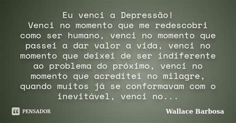 Eu Venci A Depress O Venci No Momento Wallace Barbosa Pensador