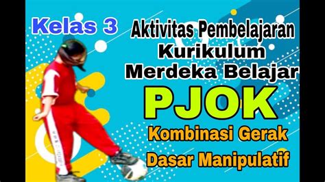 Aktivitas Pembelajaran Kurikulum Merdeka Belajar Pjok Sd Kelas