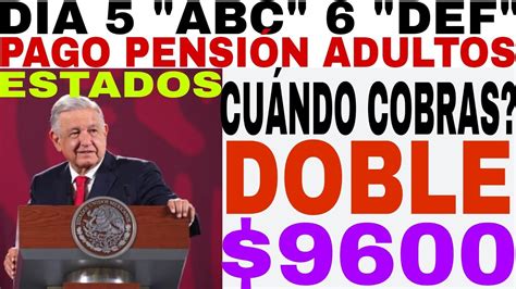 AQUÍ CALENDARIO PAGO 9600 DOBLE ADULTOS MAYORES ESTADOS LETRA PRIMER