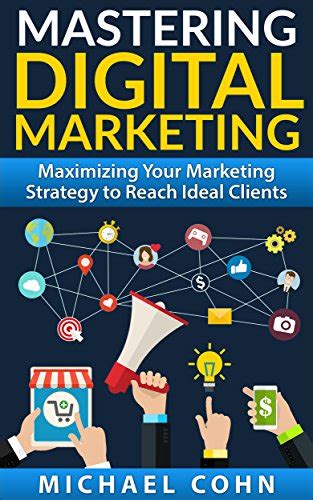 Mastering Digital Marketing Maximizing Your Marketing Strategy To