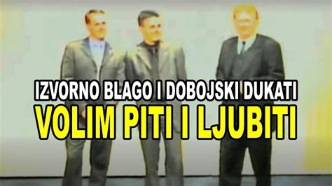 Izvorno Blago I Dobojski Dukati Volim Piti I Ljubiti Official Music