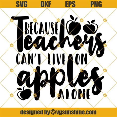 Because Teachers Can T Live On Apples Alone Svg Teachers Svg Teachers