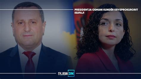 Rubikon Presidentja Osmani Kund R Kryeprokurorit Isufaj