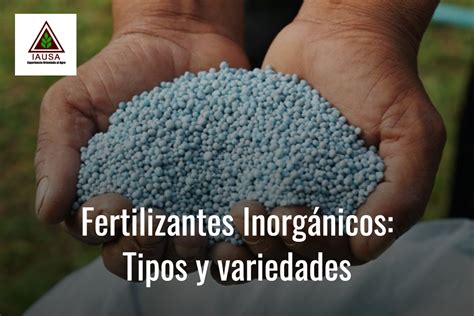 FERTILIZANTES INORGÁNICOS TIPOS Y VARIEDADES IAUSA