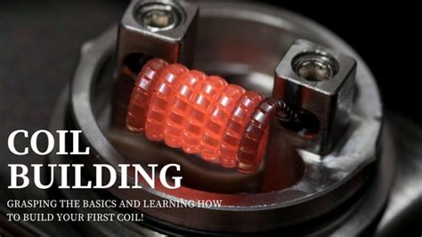 Coil Building Tips Tricks How To Build A Vape Coil In 6 Easy Steps