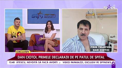 Dan Ciotoi din nou pe mâna medicilor Primele declarații de pe patul