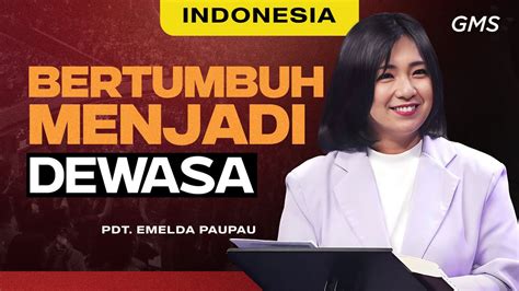 Indonesia Bertumbuh Menjadi Dewasa Pdt Emelda Paupau Official Gms