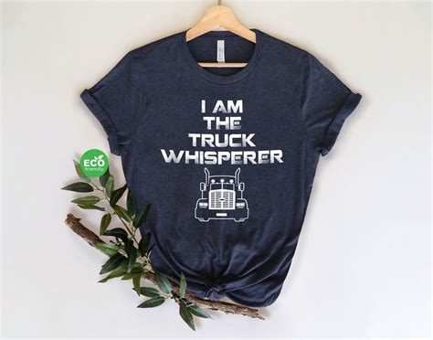 Funny Trucker T Shirt I Am A Truck Whisperer Shirt Truck Etsy