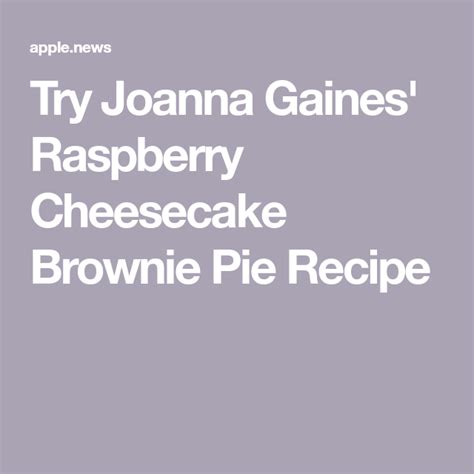 Try Joanna Gaines Raspberry Cheesecake Brownie Pie Recipe — Showbiz Cheat Sheet