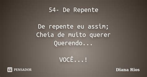 54 De Repente De Repente Eu Assim Diana Rios Pensador