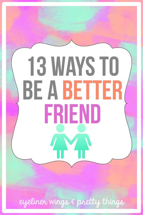 13 Ways To Be A Better Friend Eyeliner Wings And Pretty Things Mind