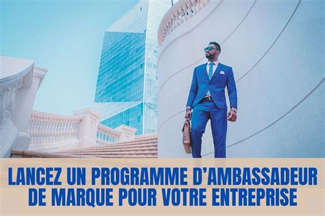 Lancez Un Programme Dambassadeur De Marque Pour Votre Entreprise