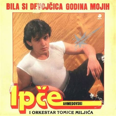 Ipče Ahmedovski Bila Si Devojčica Godina Mojih Lyrics And Tracklist