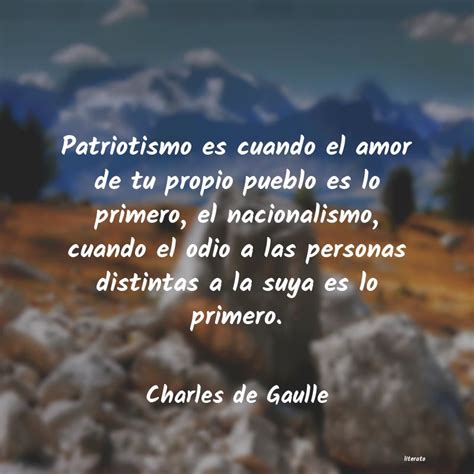 Charles De Gaulle Patriotismo Es Cuando El Amor