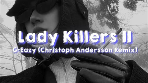 G Eazy Lady Killers Ii Christoph Andersson Remix Lyrics Youtube