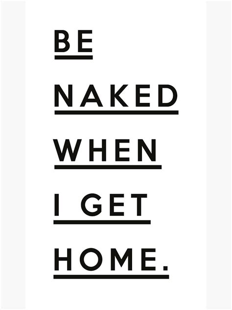 Be Naked When I Get Home Art Print By Honeymoonhotel Redbubble