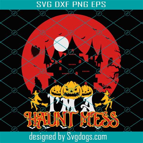 Im A Haunt Mess Svg Halloween Svg Halloween Svg Ghost Svg Pumpkin Svg