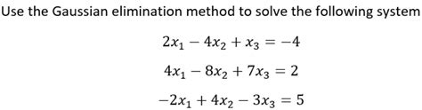 Solved Use The Gaussian Elimination Method To Solve The