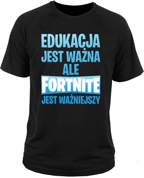 Koszulka edukacja jest ważna ale fortnite ważniejszy Ceny i opinie