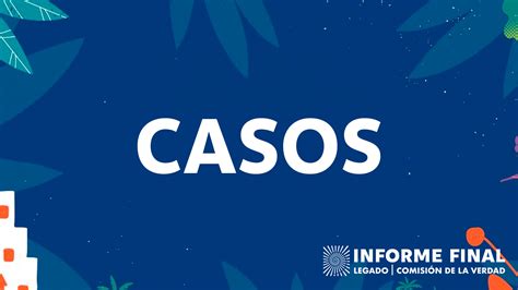 Casos Informe Final Comisión De La Verdad