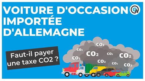 Voiture Doccasion Import E Dallemagne Faut Il Payer Une Taxe Co