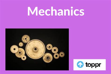 Mechanics : Definition, Types of Mechanics, Applications