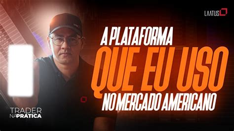 Desvendando A Plataforma De Negocia O No Mercado Americano I Trader Na