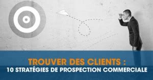 Comment Trouver Des Clients Strat Gies De Prospection Commerciale