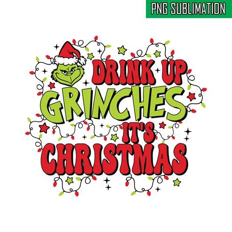 Drink Up Grinches It S Christmas Png Inspire Uplift