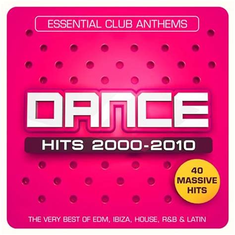 Dance Hits 2000 2010 Essential Club Anthems 40 Massive Hits The