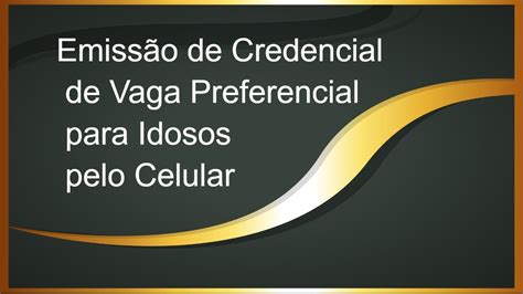 Veja Como Emitir Credencial De Vaga Preferencial De Idoso Pelo Celular