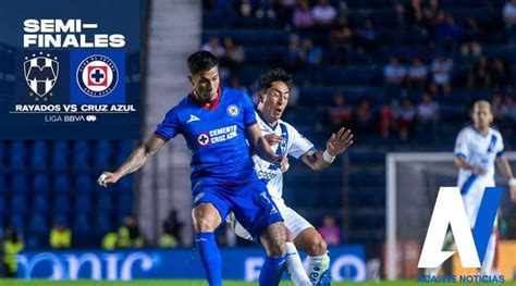 ¿cuándo A Qué Hora Y En Dónde Podrás Ver El Partido Rayados Vs Cruz Azul Acajete Noticias