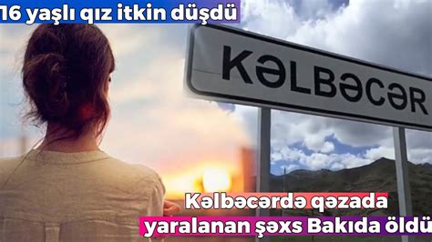 Kəlbəcərdəki qəzada yaralanan sürücü üç gün sonra vəfat etdi YouTube