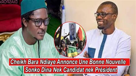 Cheikh Bara Ndiaye Annonce Une Bonne Nouvelle Sonko Dina Nek Candidat