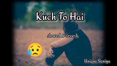 Kuch To Hai Arman Malik Slowed Reverb Unique Saniya YouTube