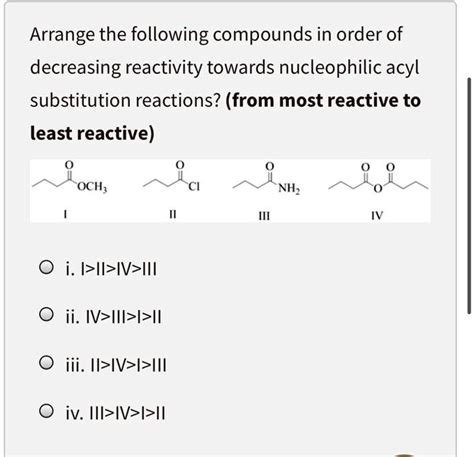 Arrange The Following Compounds In Order Of Decreasing Reactivity