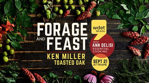 Forage And Feast Ken Miller Of Toasted Oak And Wdet Essential Cookings