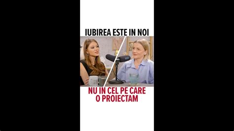 Iubirea Este In Noi Nu In Cel Pe Care O Proiectam Youtube