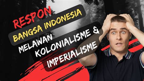 Kelas Xi Respon Bangsa Indonesia Terhadap Kolonialisme Dan