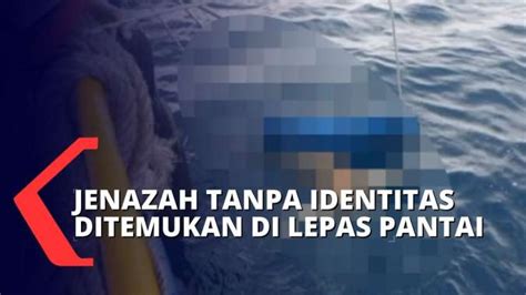 Temuan Jenazah Tanpa Identitas Di Laut Pantai Subang Laki Laki Dan