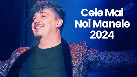 Manele 2024 Cele Mai Noi Colaj Manele Noi 2024 Mix Manele 2024 Noi