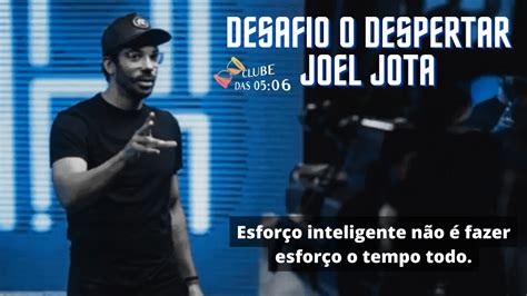 Desafio O Despertar Joel Jota Esfor O Inteligente N O Fazer Esfor O