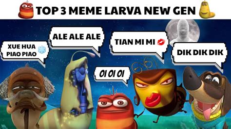 TOP 3 MEME LARVA NEW GEN Oi Oi Oi Ole Ole Ole YouTube