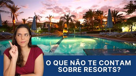 O Que Não Te Contam Sobre Resorts Youtube